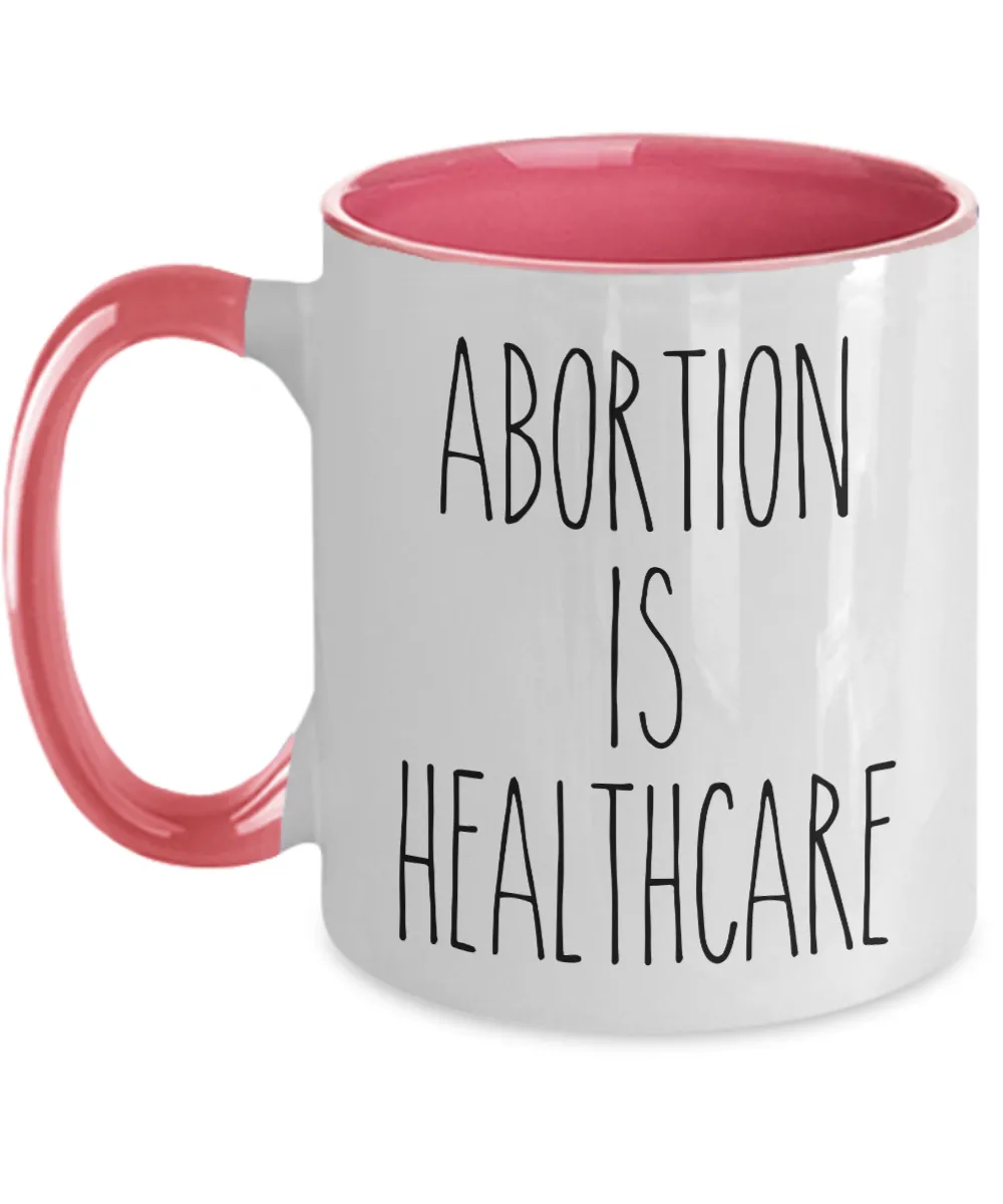 Abortion is Healthcare Mug Reproductive Rights Social Justice Feminism Pro Choice Abortion Rights Roe V Wade Coffee Cup
