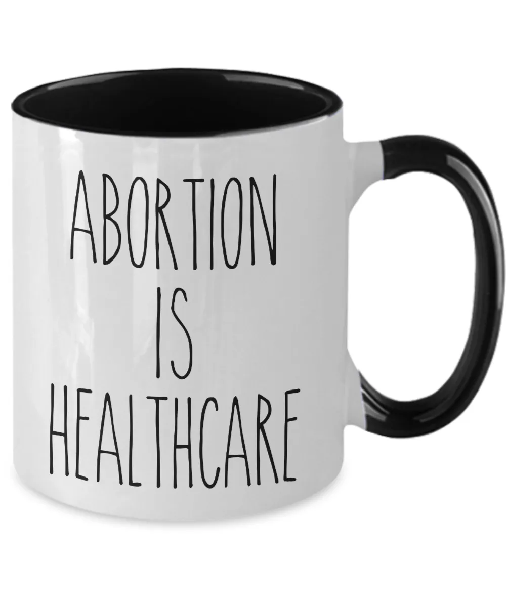 Abortion is Healthcare Mug Reproductive Rights Social Justice Feminism Pro Choice Abortion Rights Roe V Wade Coffee Cup