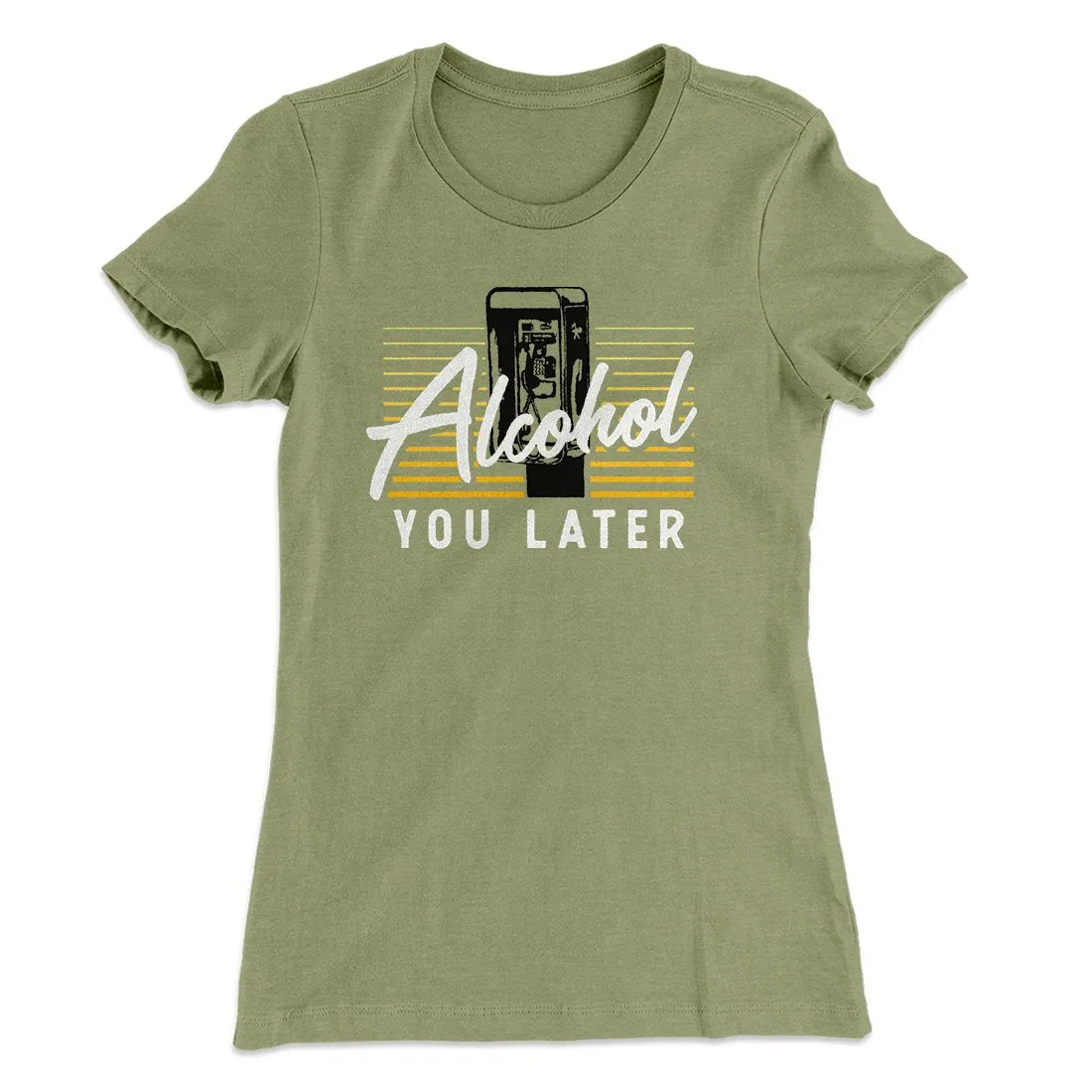 Alcohol You Later Women's T-Shirt