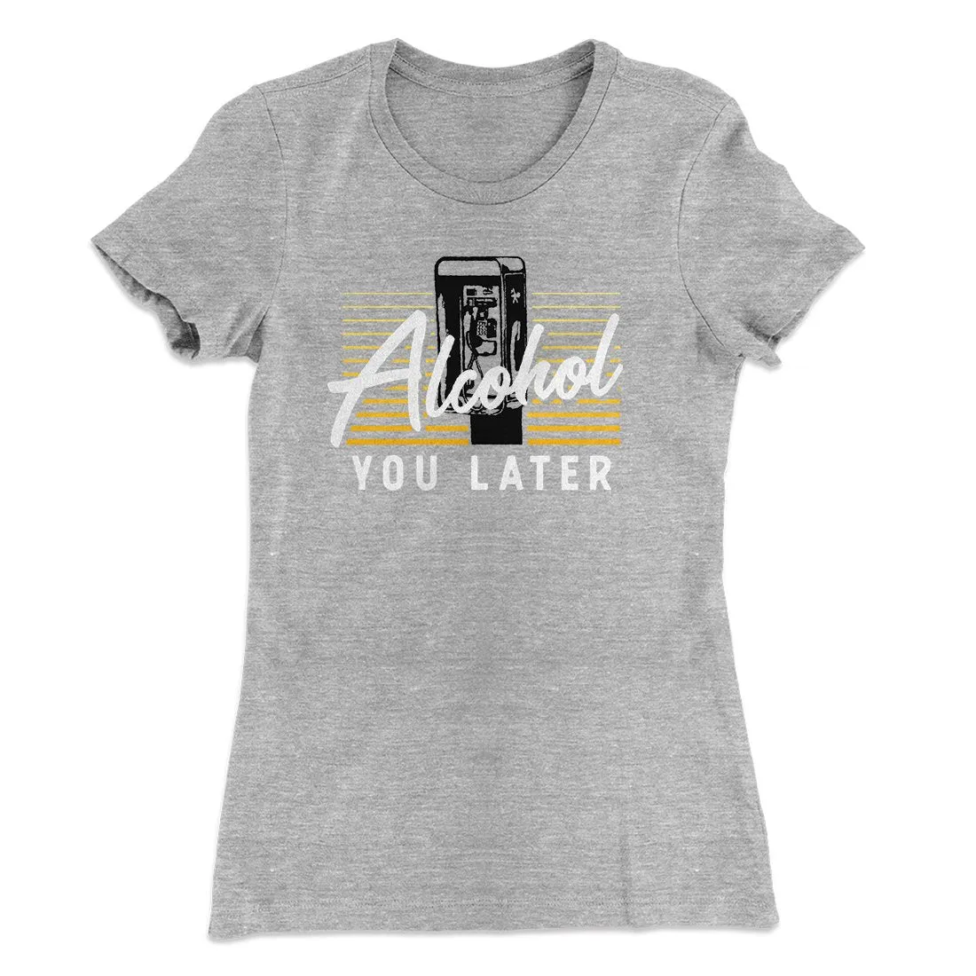 Alcohol You Later Women's T-Shirt