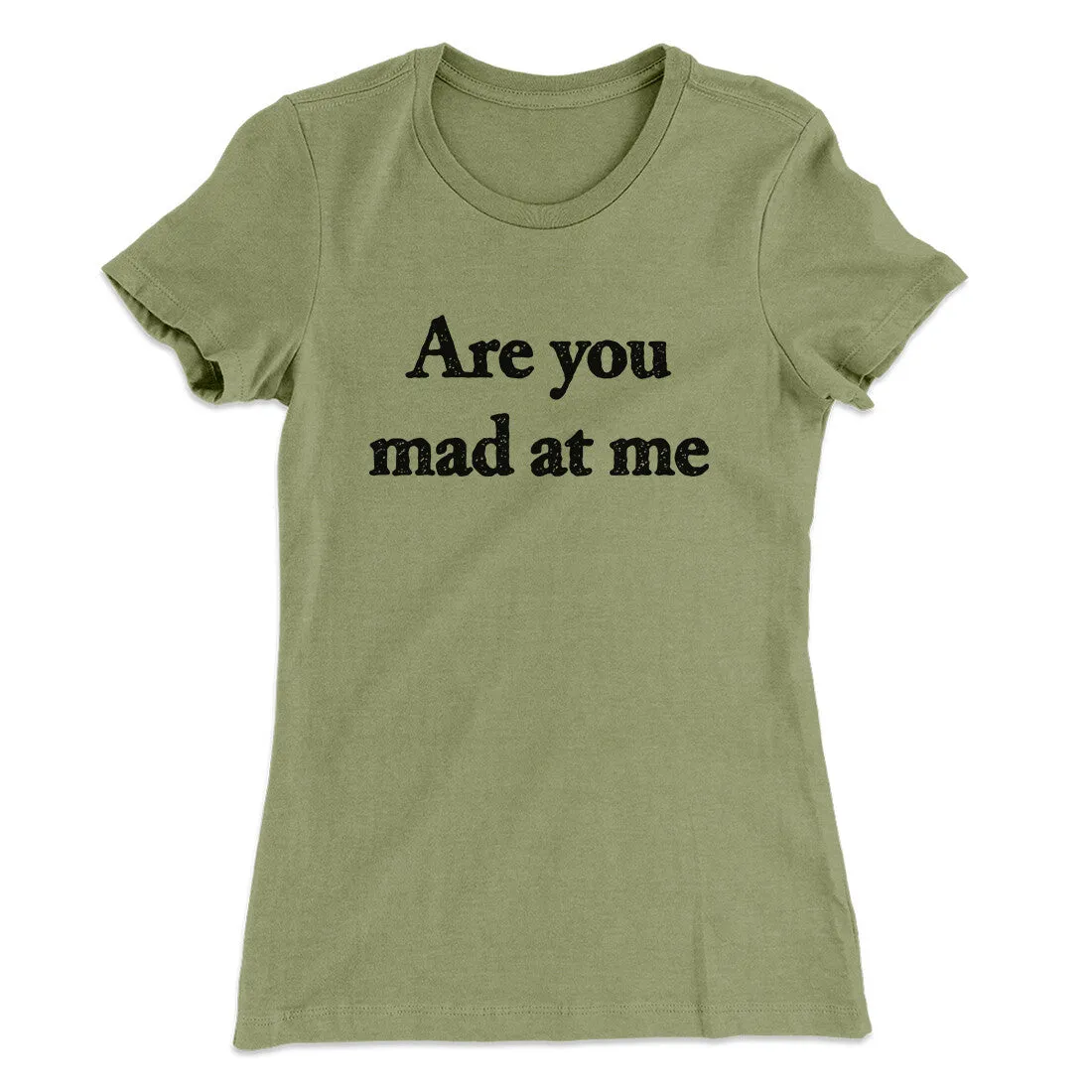 Are You Mad At Me Women's T-Shirt