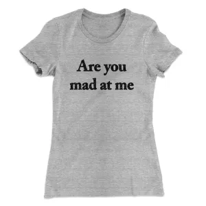 Are You Mad At Me Women's T-Shirt