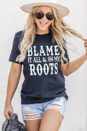 Blame It All On My Roots Graphic Tee Black