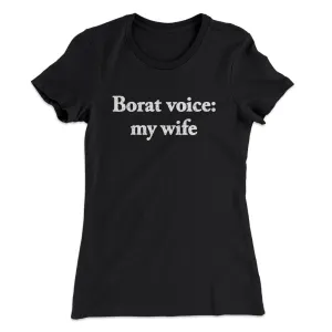Borat Voice My Wife Women's T-Shirt