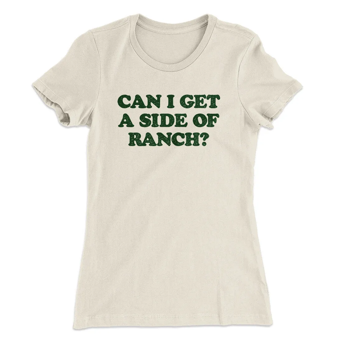 Can I Get A Side Of Ranch Women's T-Shirt