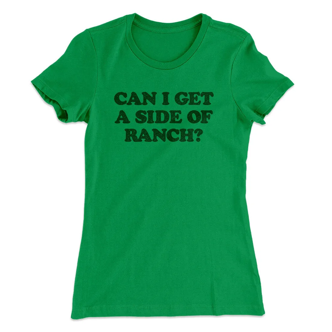 Can I Get A Side Of Ranch Women's T-Shirt
