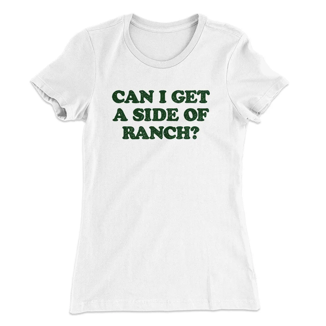 Can I Get A Side Of Ranch Women's T-Shirt