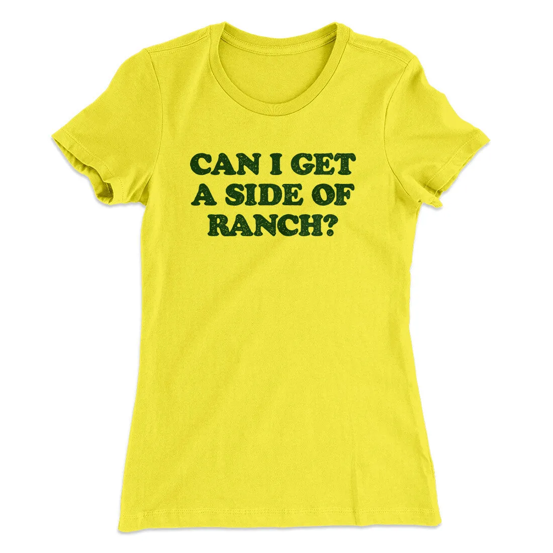 Can I Get A Side Of Ranch Women's T-Shirt