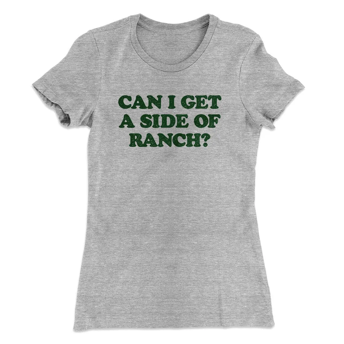 Can I Get A Side Of Ranch Women's T-Shirt