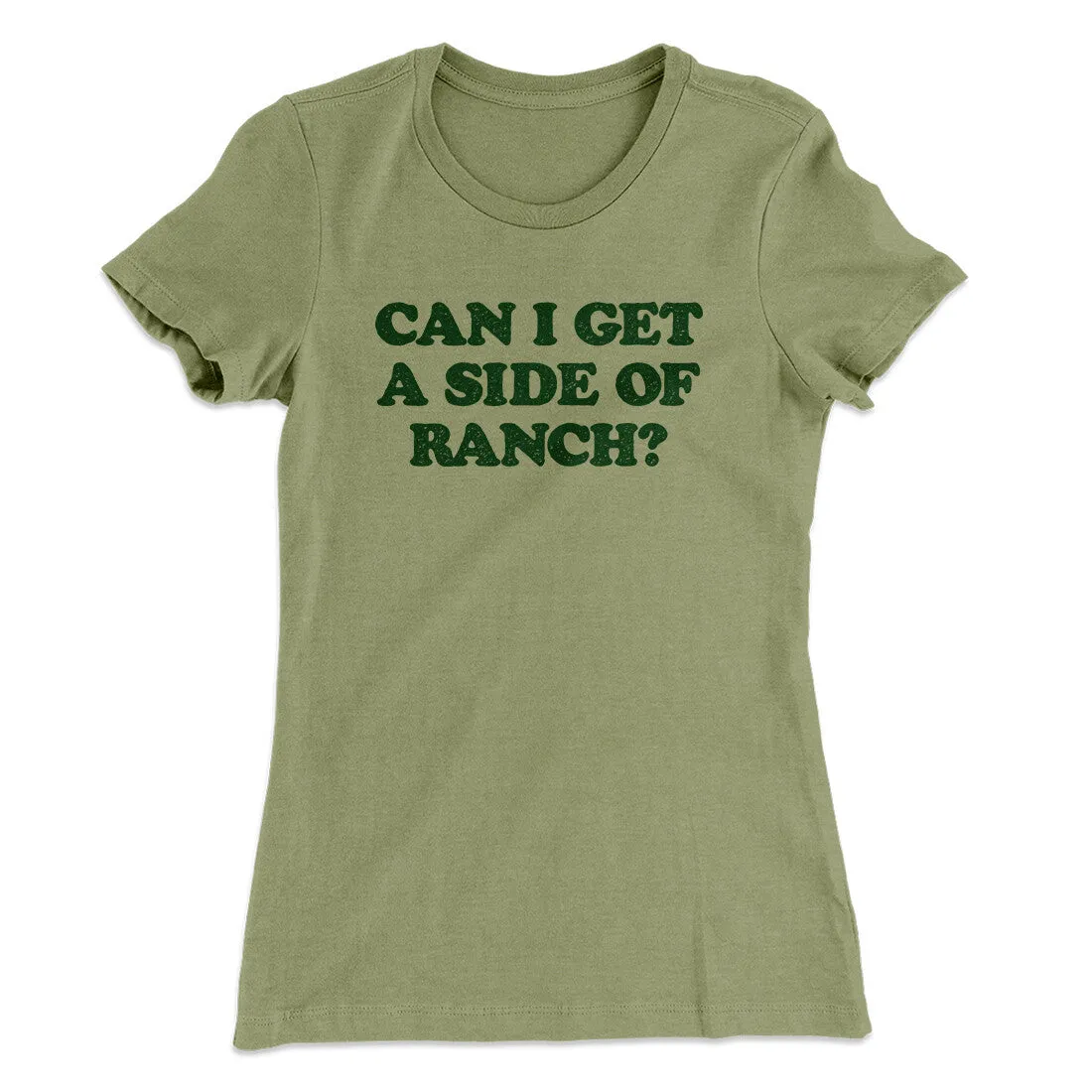Can I Get A Side Of Ranch Women's T-Shirt