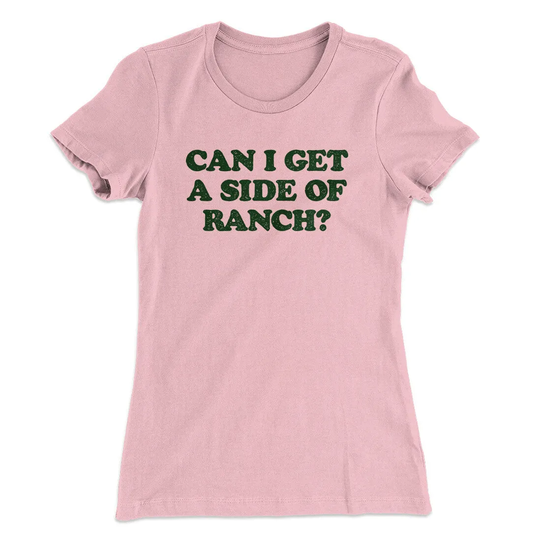 Can I Get A Side Of Ranch Women's T-Shirt