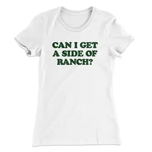 Can I Get A Side Of Ranch Women's T-Shirt