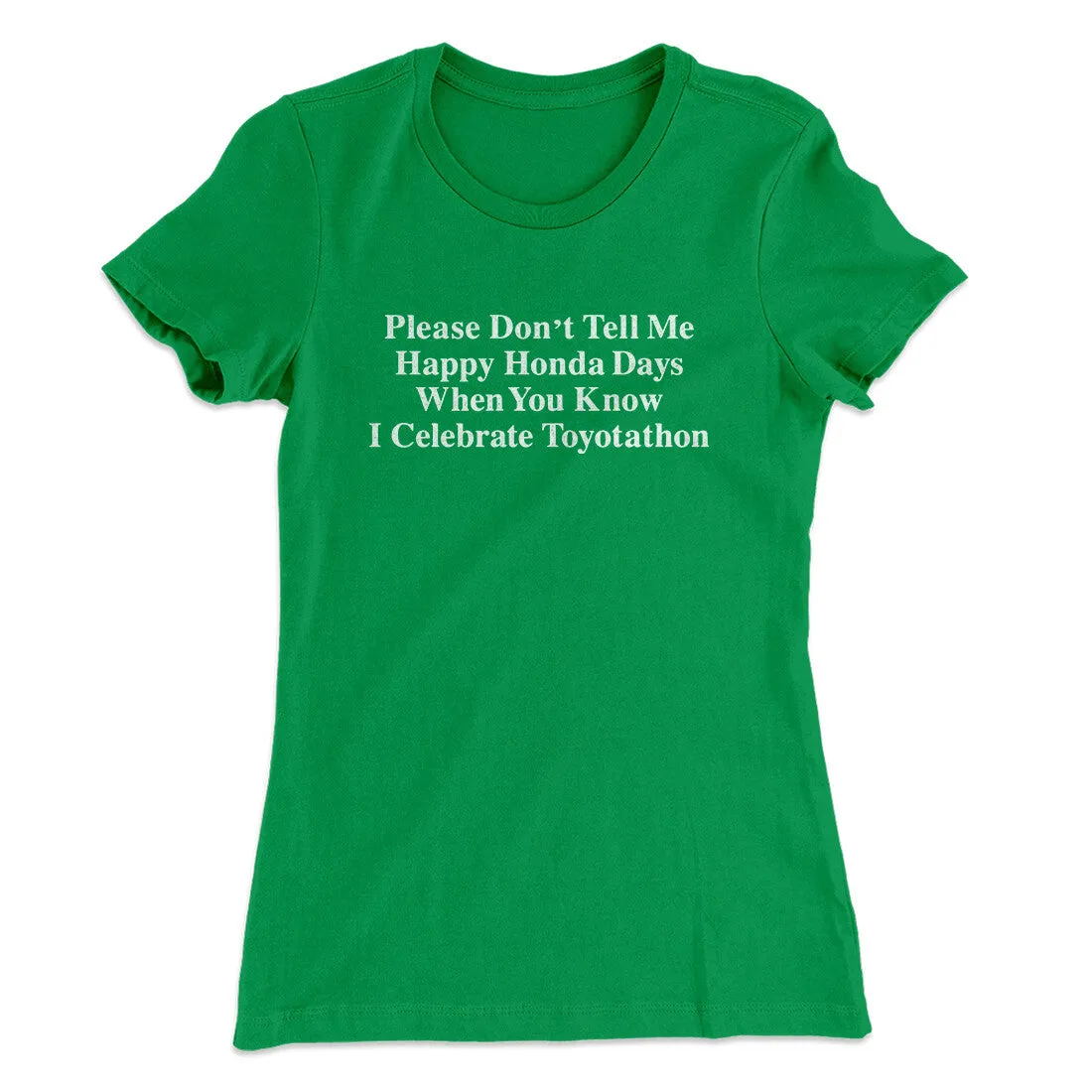Don’t Tell Me Happy Honda Days I Celebrate Toyotathon Women's T-Shirt