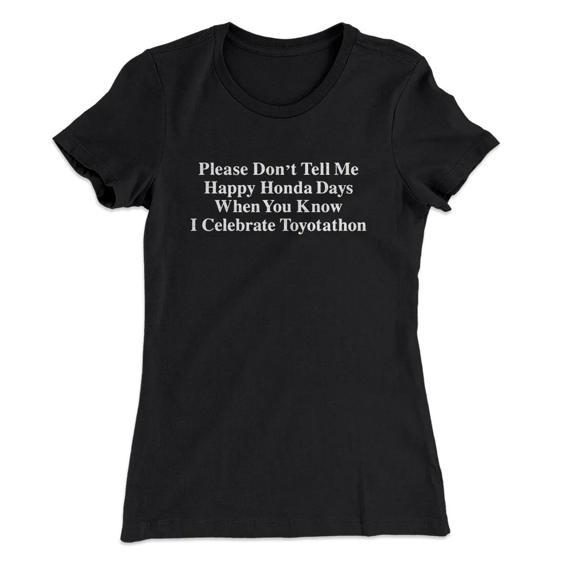 Don’t Tell Me Happy Honda Days I Celebrate Toyotathon Women's T-Shirt