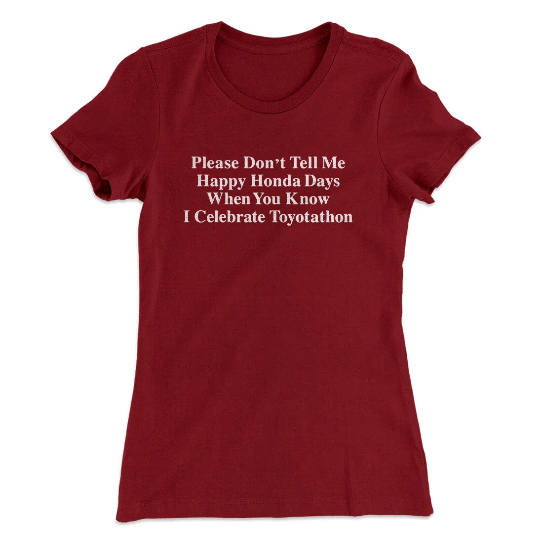 Don’t Tell Me Happy Honda Days I Celebrate Toyotathon Women's T-Shirt