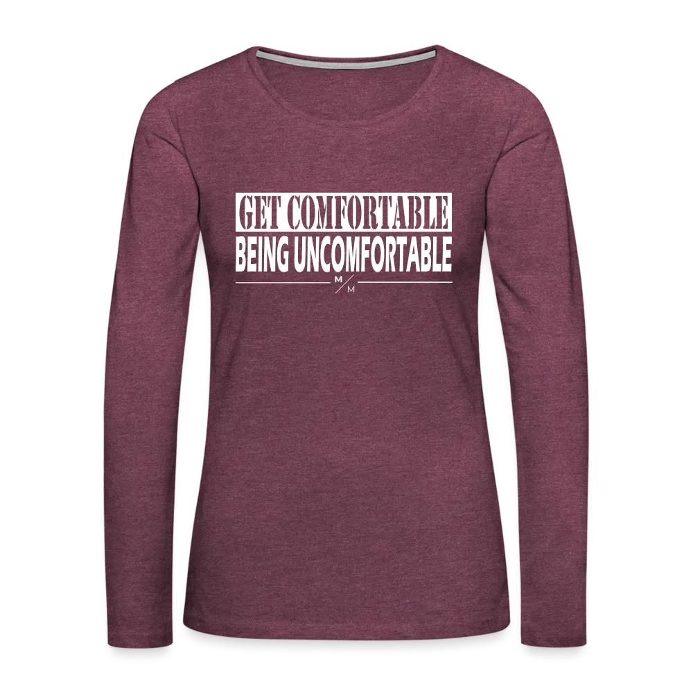 Get Comfortable Being Uncomfortable- Women's Premium Long Sleeve T-Shirt