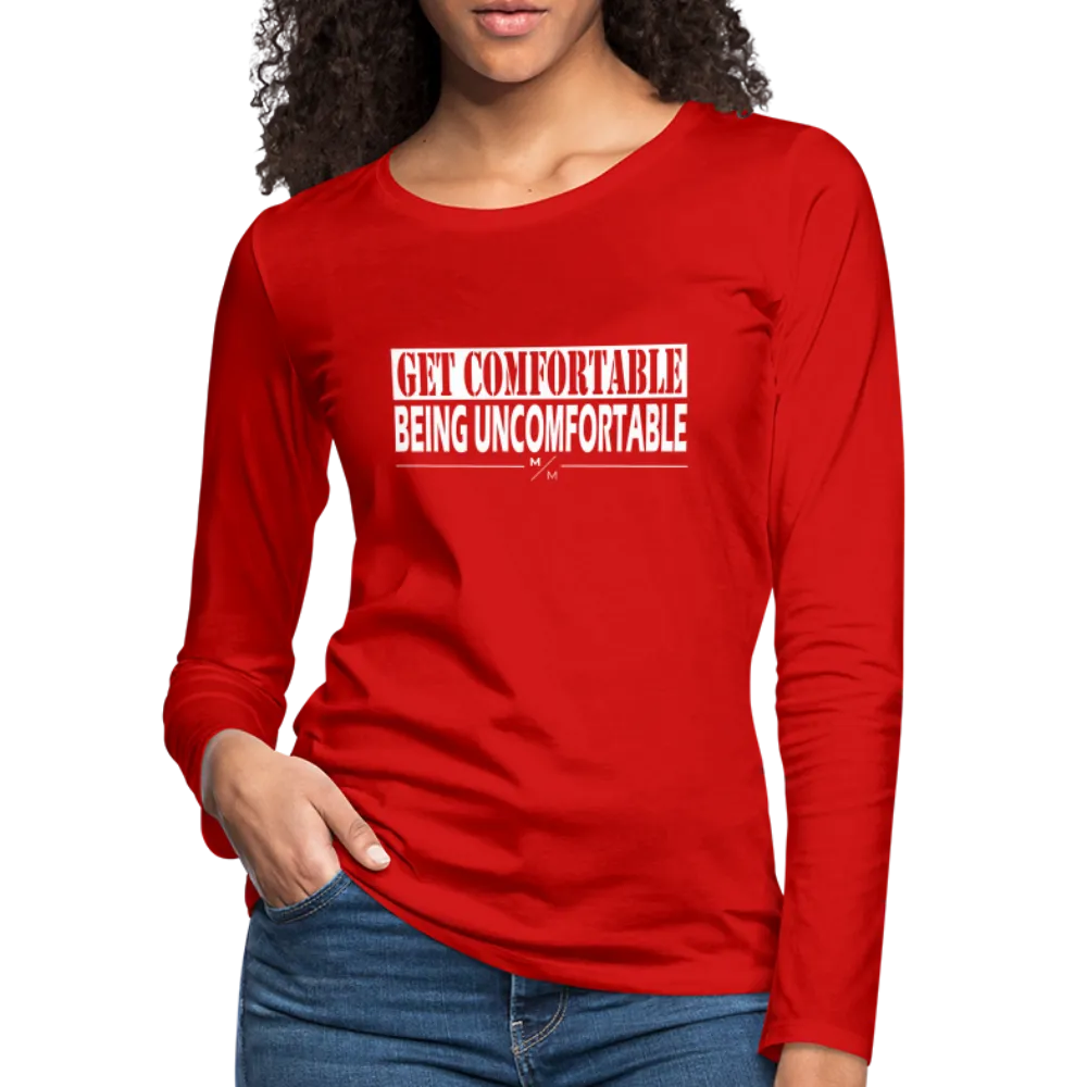Get Comfortable Being Uncomfortable- Women's Premium Long Sleeve T-Shirt