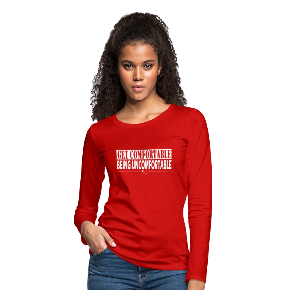 Get Comfortable Being Uncomfortable- Women's Premium Long Sleeve T-Shirt