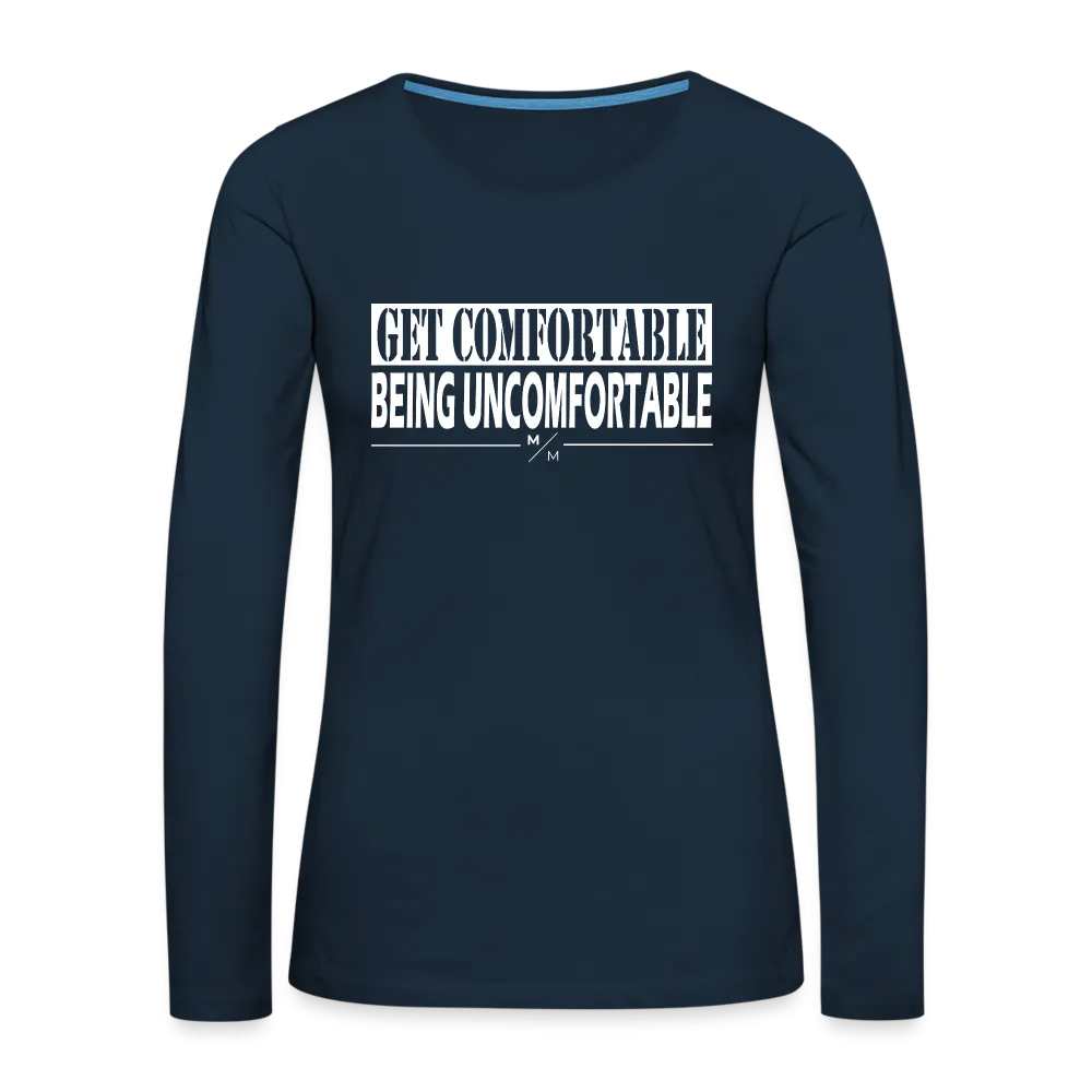 Get Comfortable Being Uncomfortable- Women's Premium Long Sleeve T-Shirt