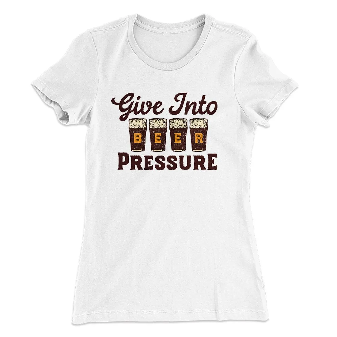 Give Into Beer Pressure Women's T-Shirt