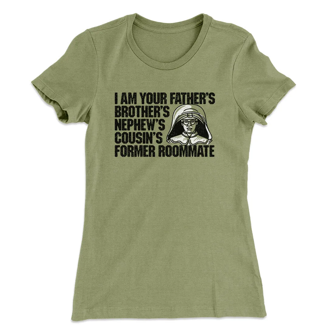 I Am Your Father’s Brother’s Nephew’s Cousin’s Former Roommate Women's T-Shirt