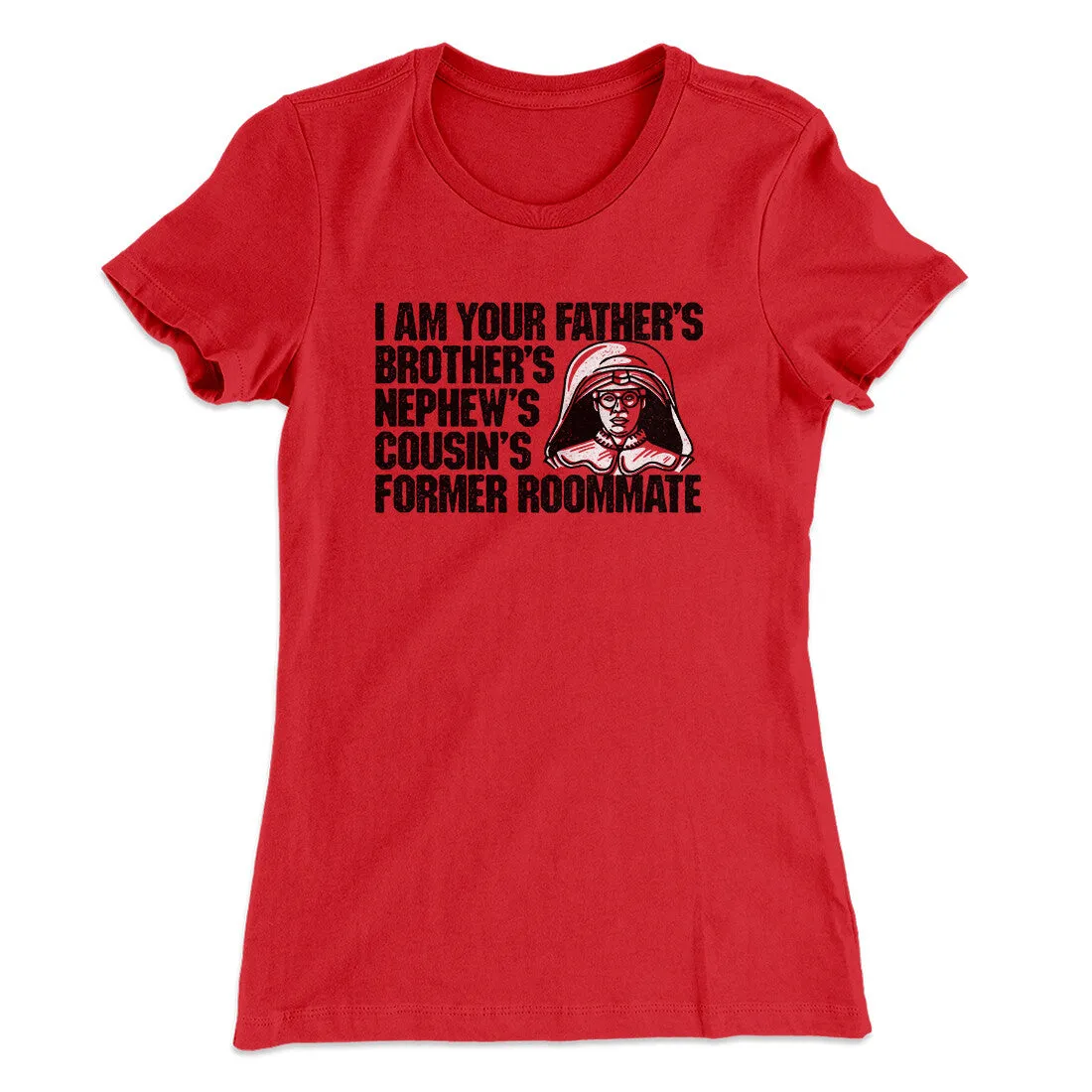 I Am Your Father’s Brother’s Nephew’s Cousin’s Former Roommate Women's T-Shirt