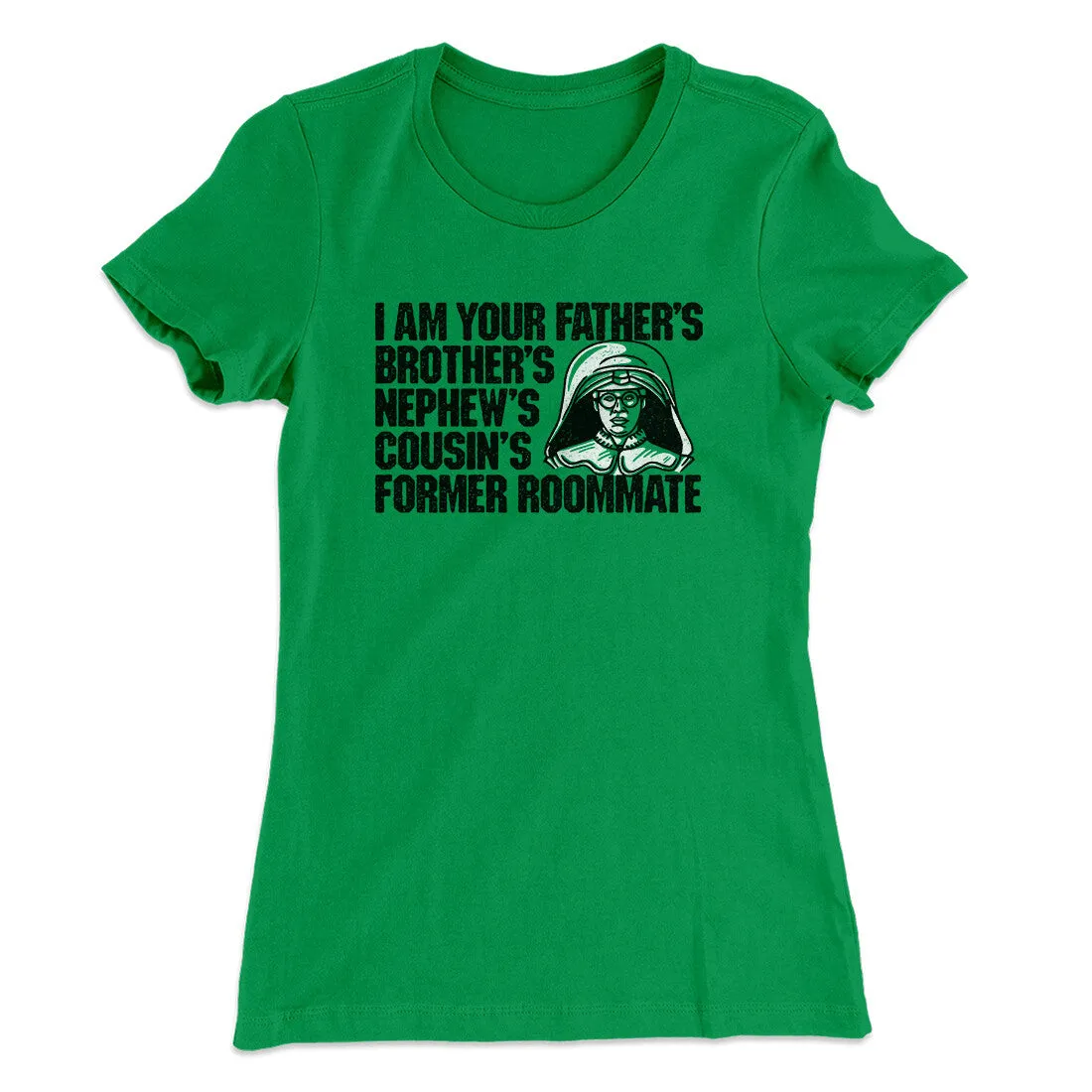 I Am Your Father’s Brother’s Nephew’s Cousin’s Former Roommate Women's T-Shirt