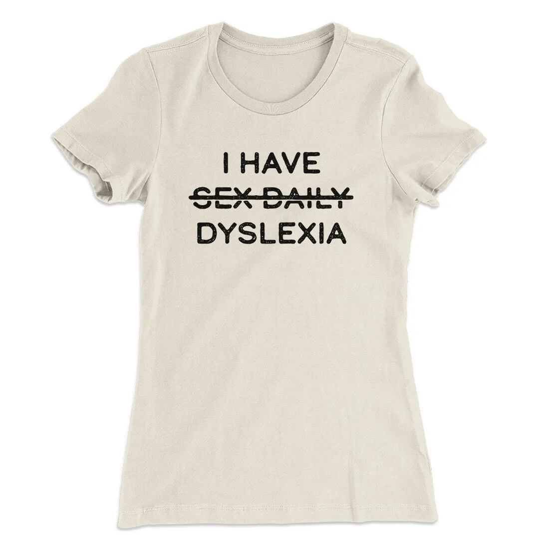 I Have Sex Daily Dyslexia Women's T-Shirt