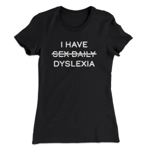 I Have Sex Daily Dyslexia Women's T-Shirt