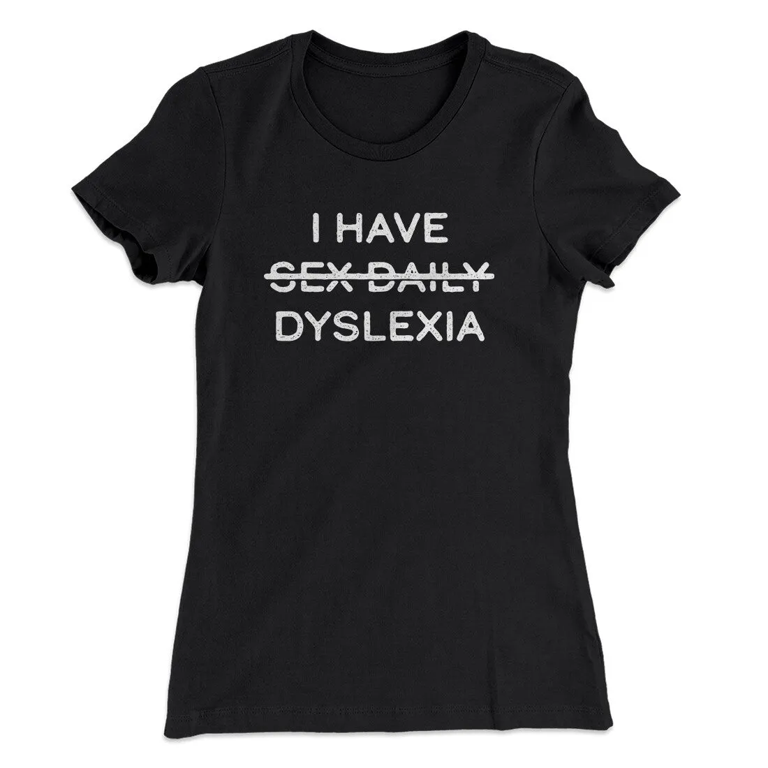 I Have Sex Daily Dyslexia Women's T-Shirt