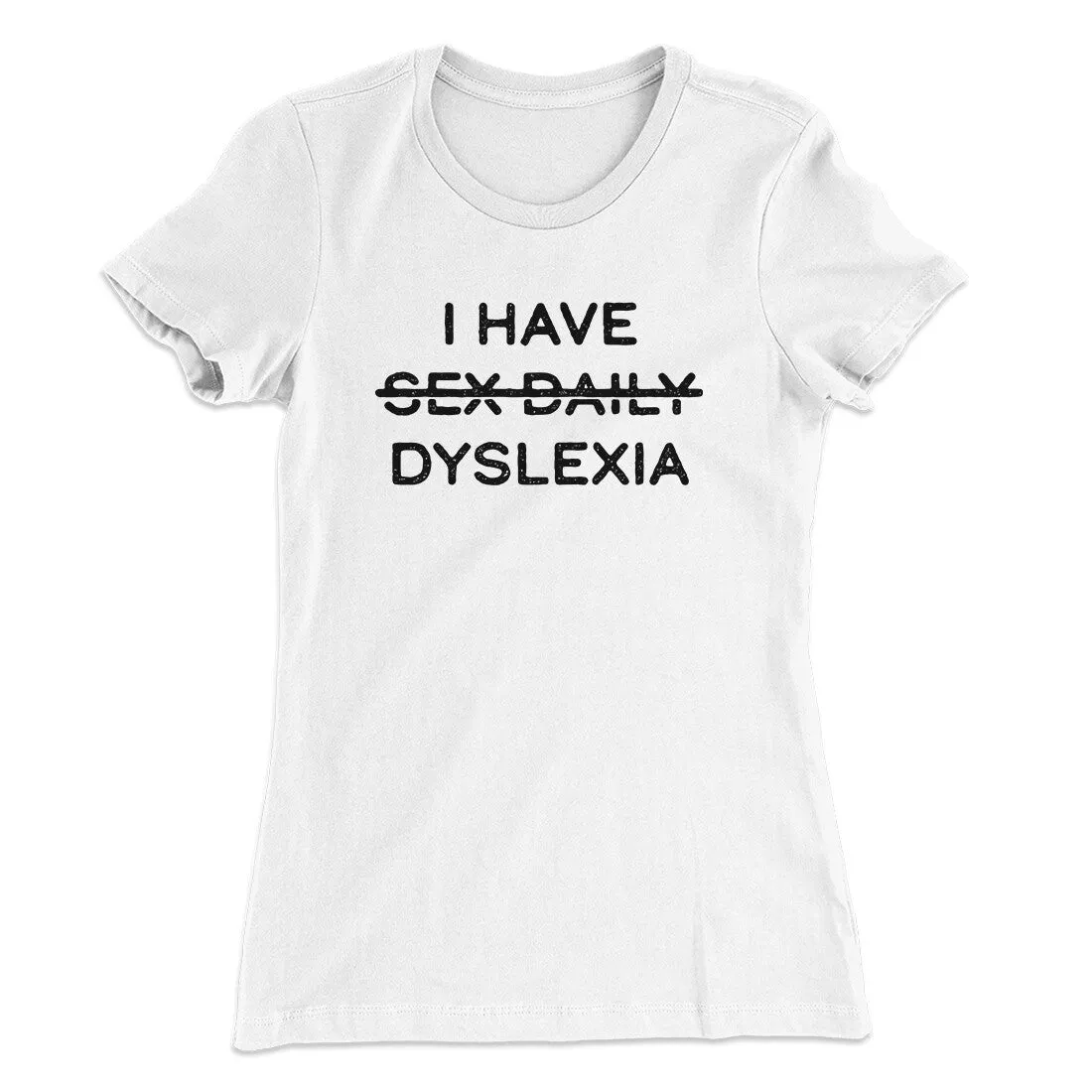 I Have Sex Daily Dyslexia Women's T-Shirt