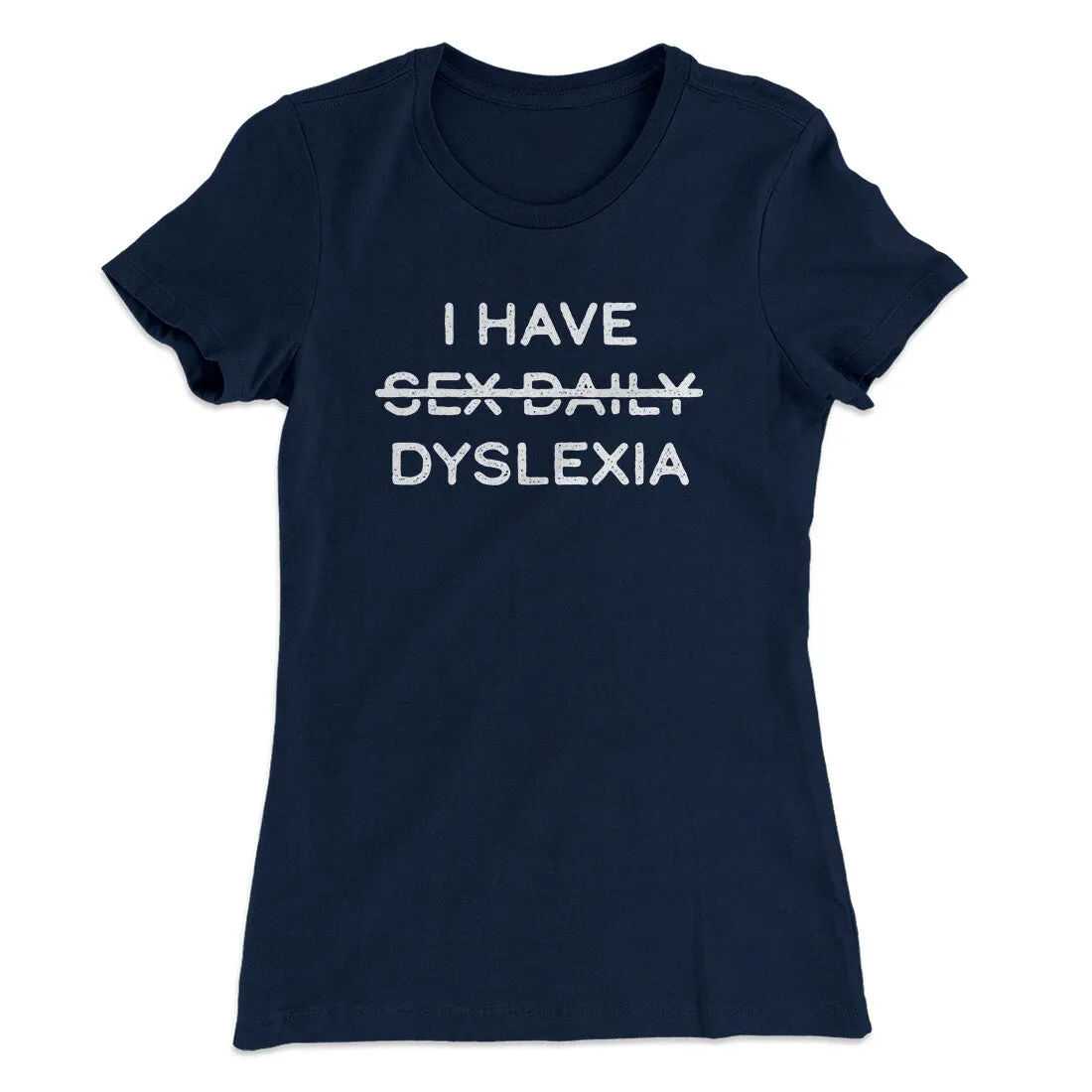 I Have Sex Daily Dyslexia Women's T-Shirt