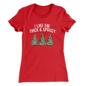 I Like Em Thick And Sprucy Women's T-Shirt
