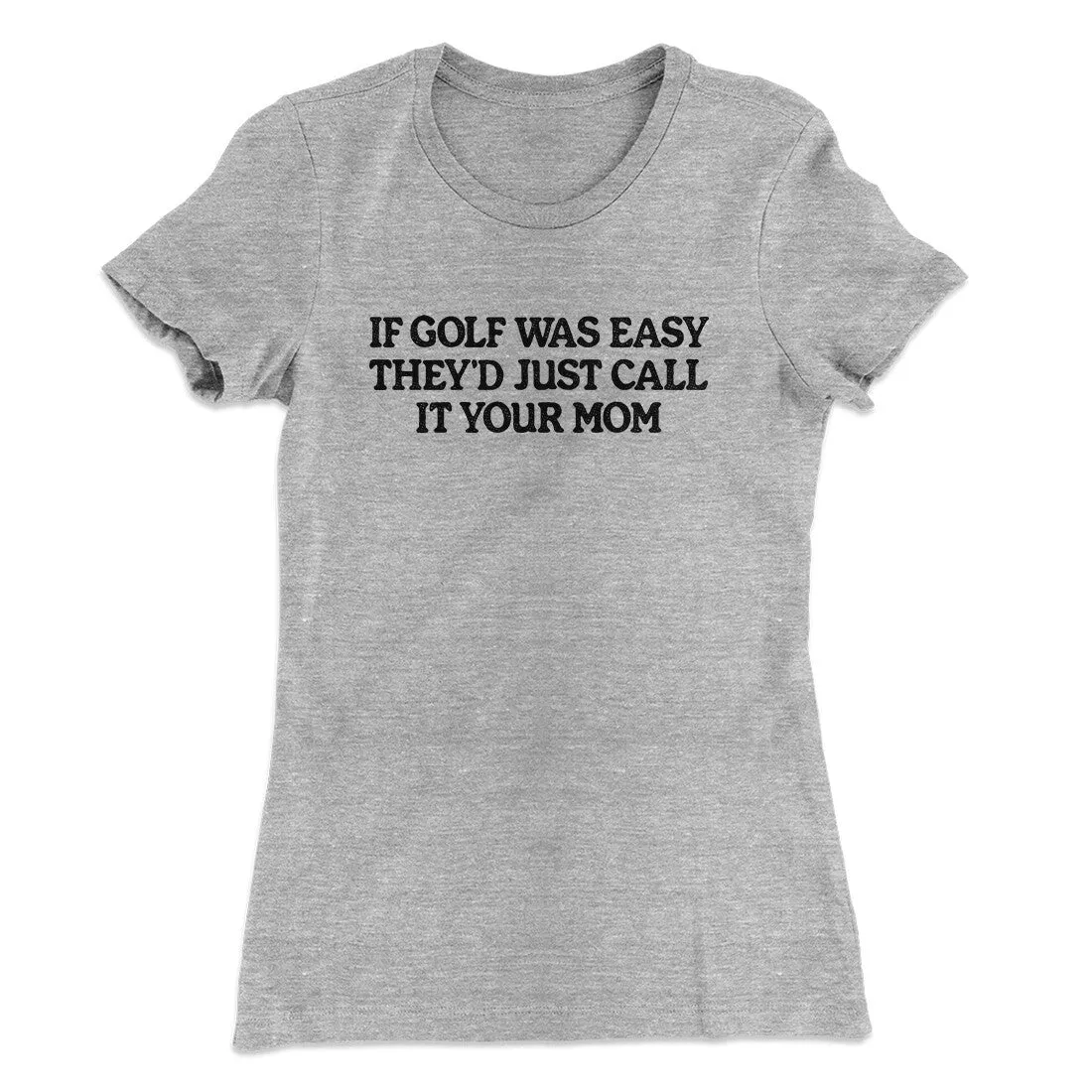 If Golf Was Easy They’d Call It Your Mom Women's T-Shirt