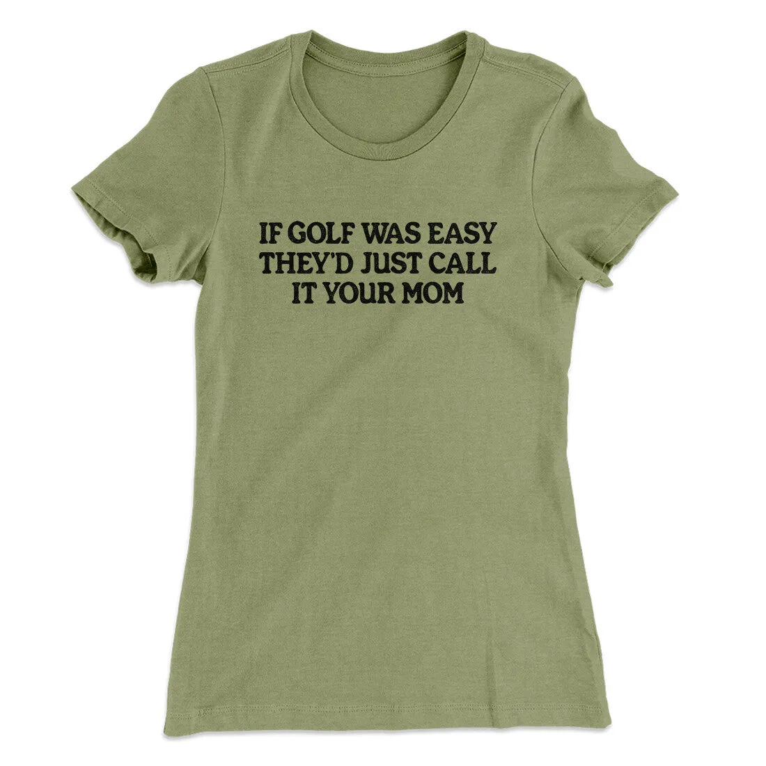 If Golf Was Easy They’d Call It Your Mom Women's T-Shirt