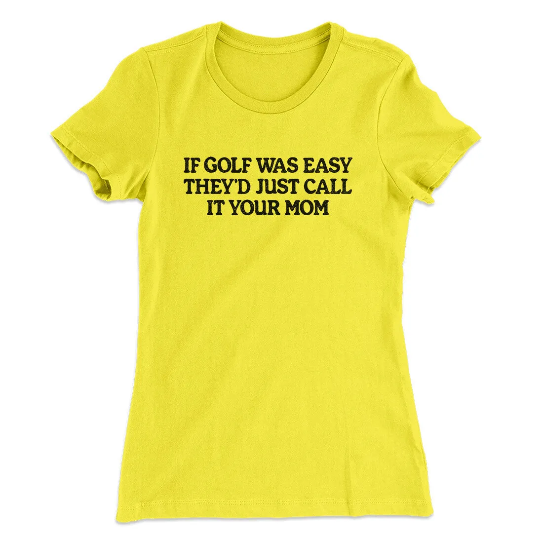 If Golf Was Easy They’d Call It Your Mom Women's T-Shirt