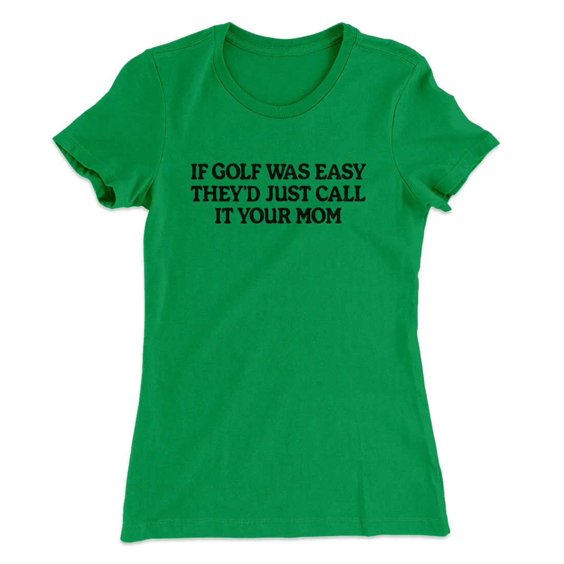 If Golf Was Easy They’d Call It Your Mom Women's T-Shirt