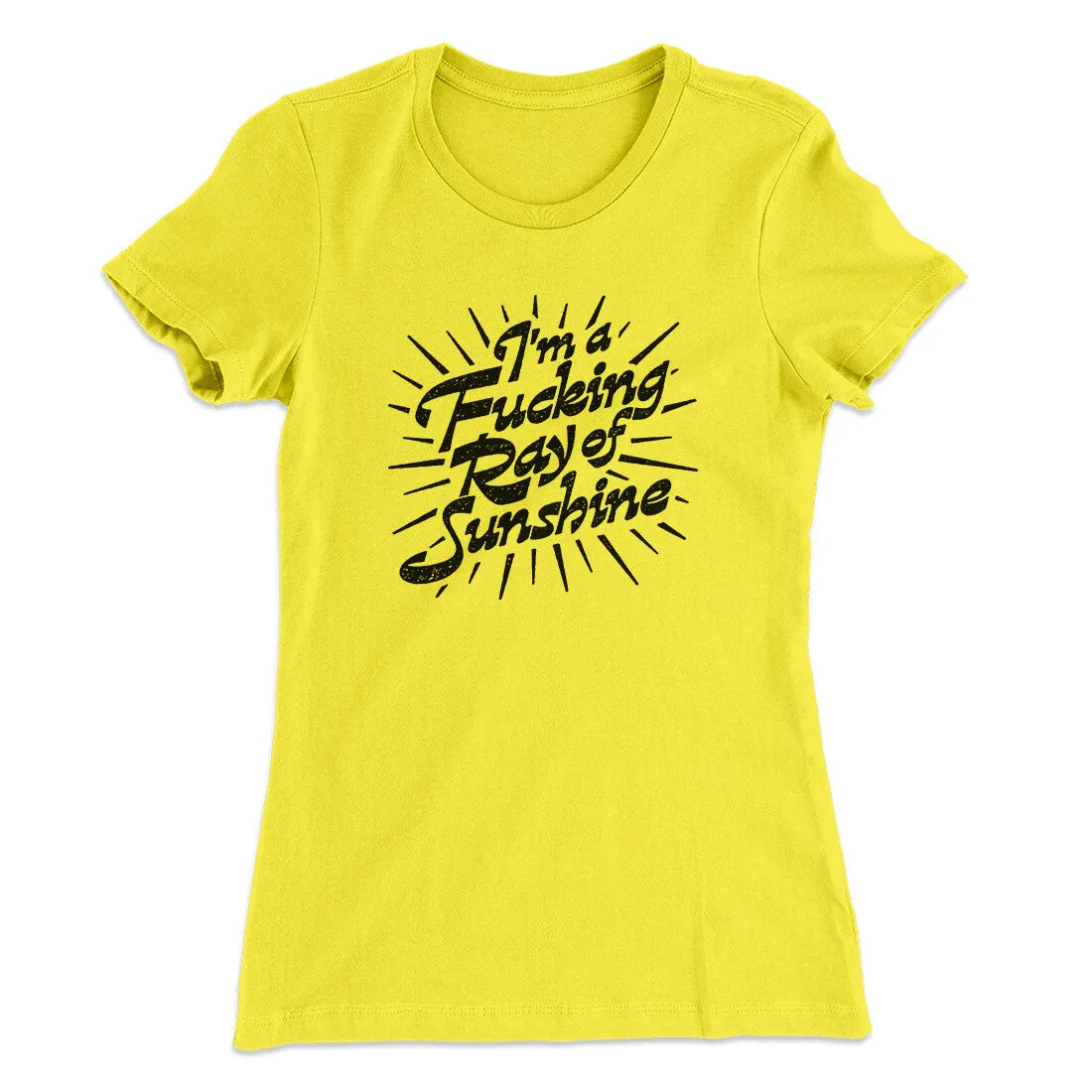 I’m A Fucking Ray Of Sunshine Women's T-Shirt