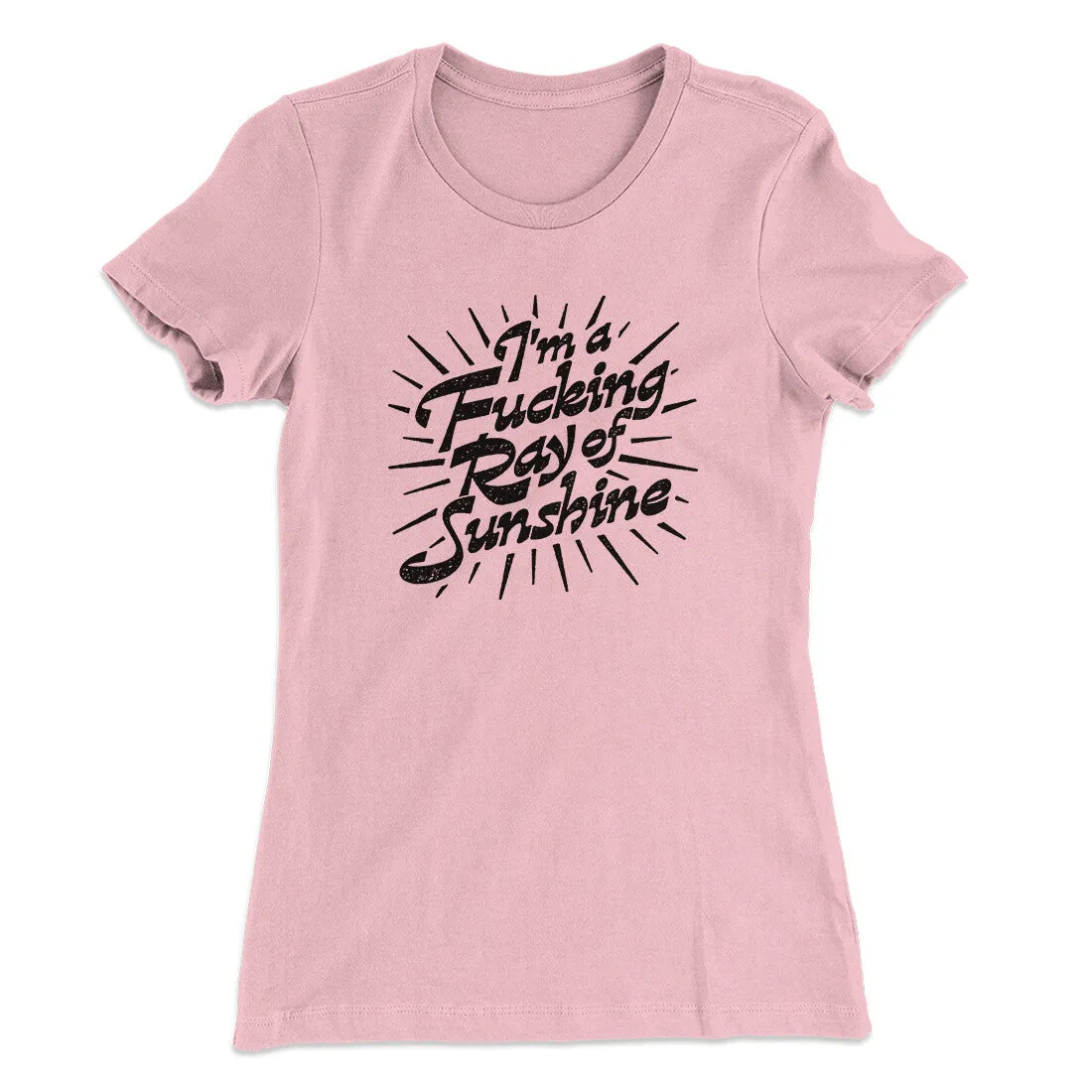 I’m A Fucking Ray Of Sunshine Women's T-Shirt
