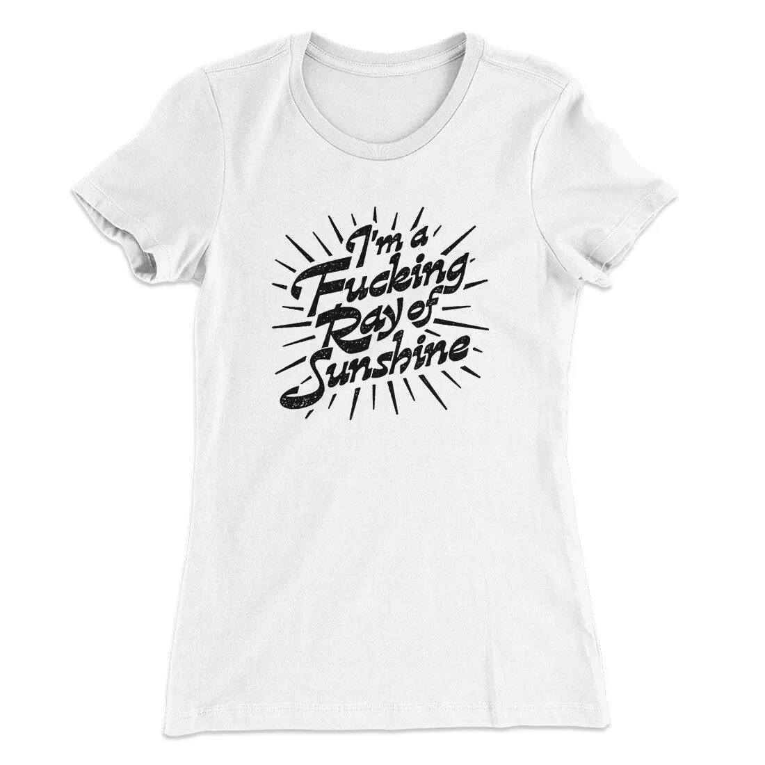 I’m A Fucking Ray Of Sunshine Women's T-Shirt