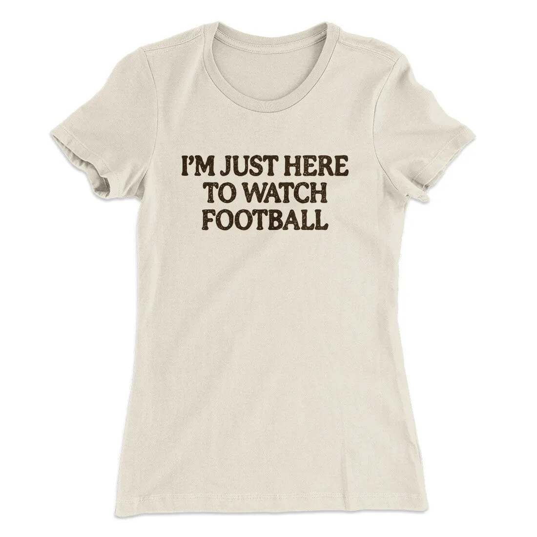 I’m Just Here To Watch Football Funny Thanksgiving Women's T-Shirt