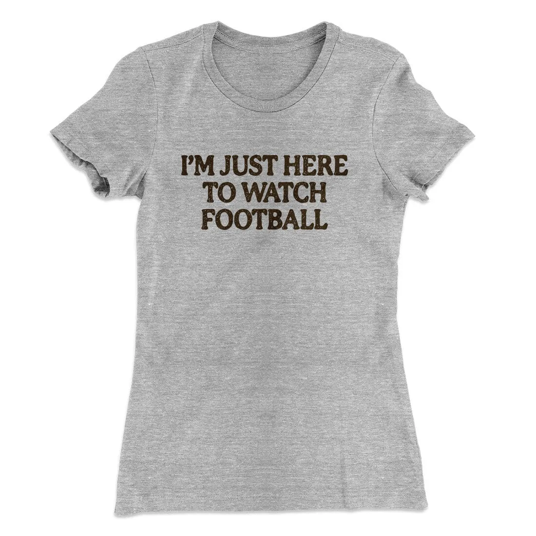 I’m Just Here To Watch Football Funny Thanksgiving Women's T-Shirt