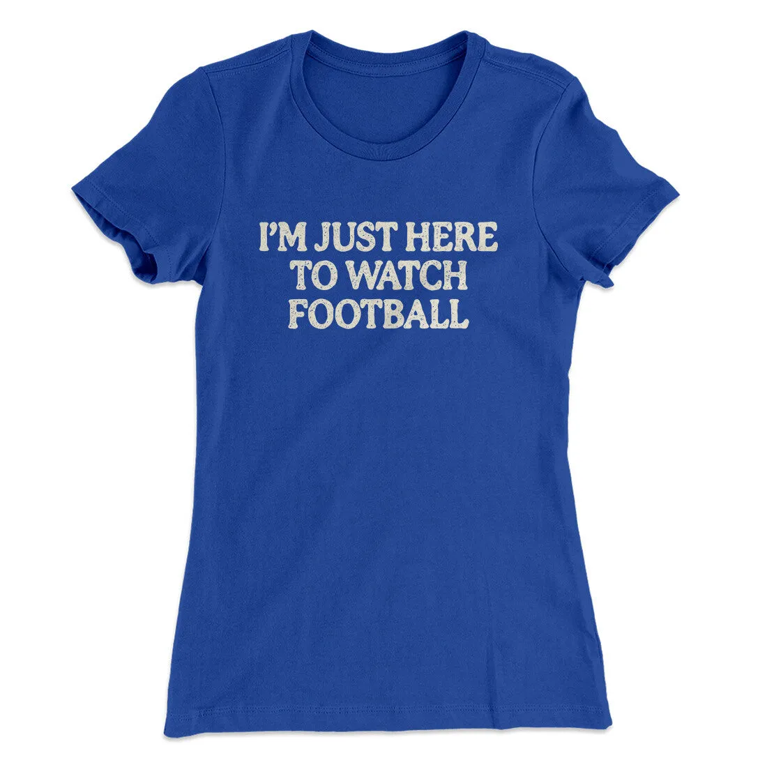 I’m Just Here To Watch Football Funny Thanksgiving Women's T-Shirt