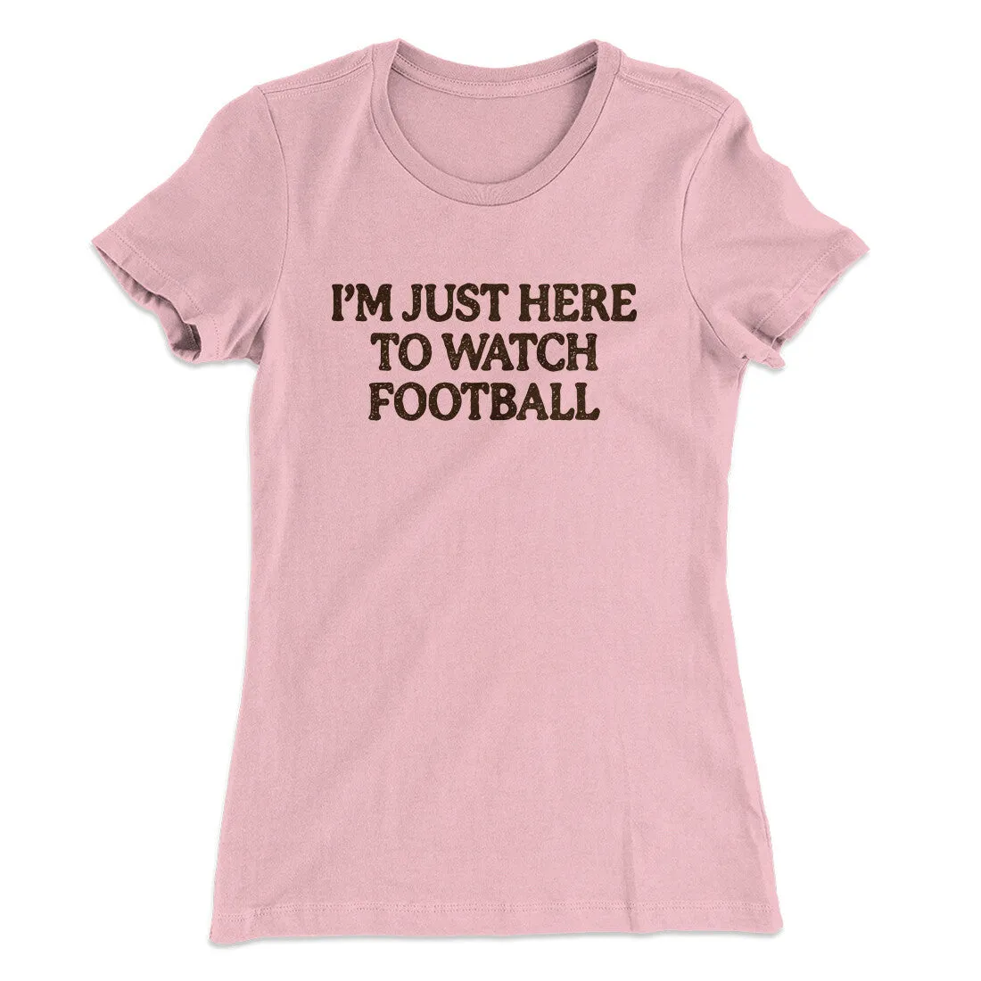 I’m Just Here To Watch Football Funny Thanksgiving Women's T-Shirt