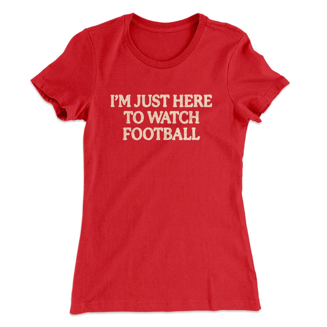 I’m Just Here To Watch Football Funny Thanksgiving Women's T-Shirt