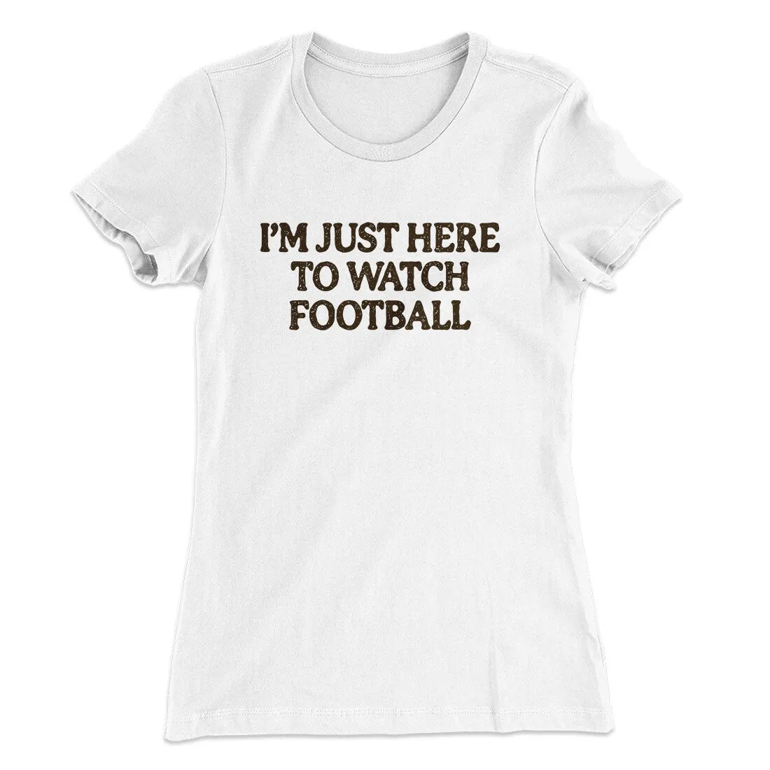 I’m Just Here To Watch Football Funny Thanksgiving Women's T-Shirt