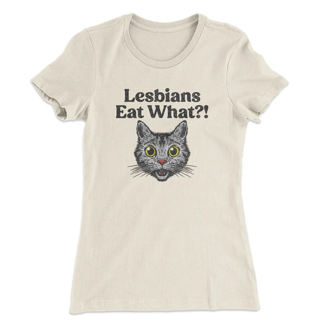 Lesbians Eat What? Women's T-Shirt