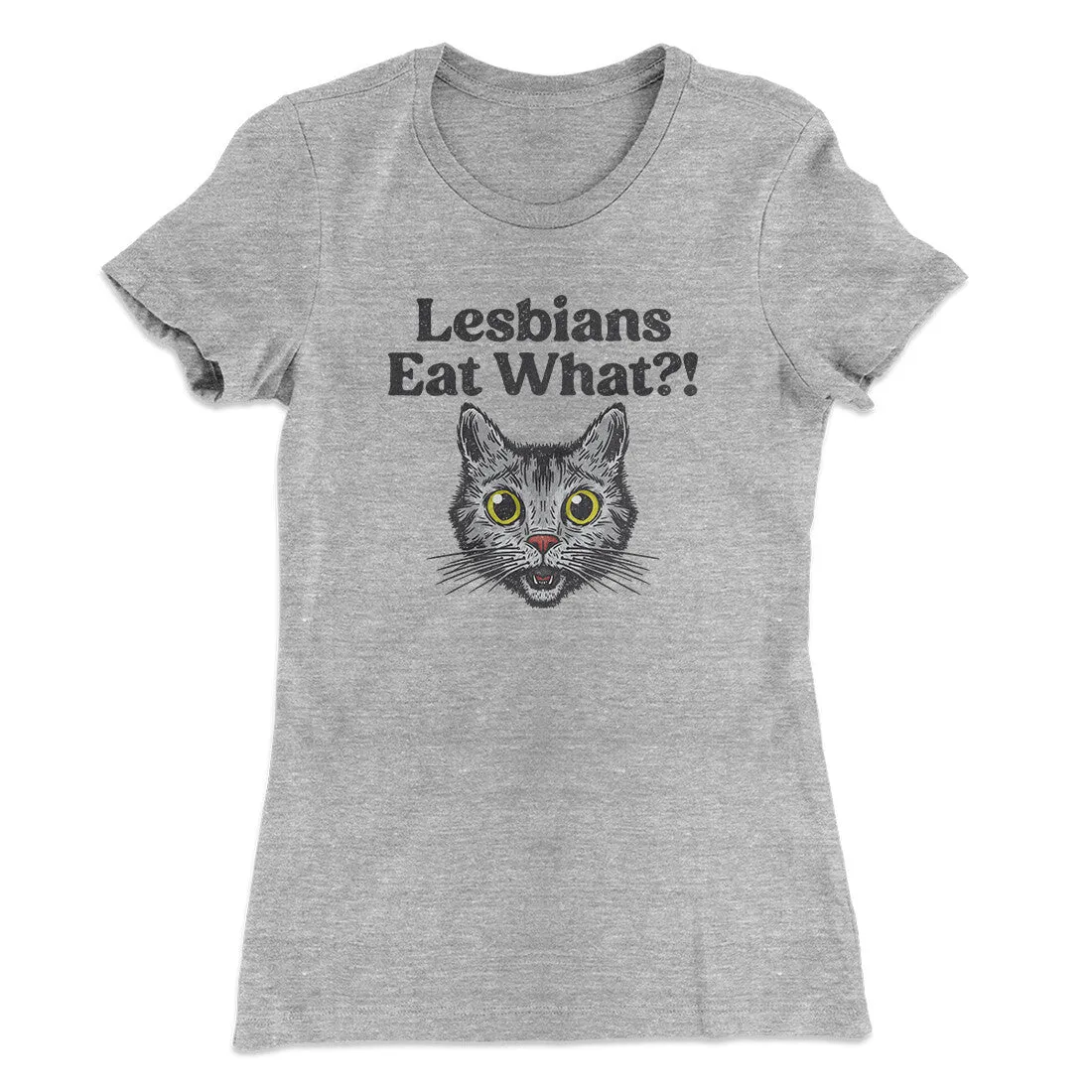 Lesbians Eat What? Women's T-Shirt
