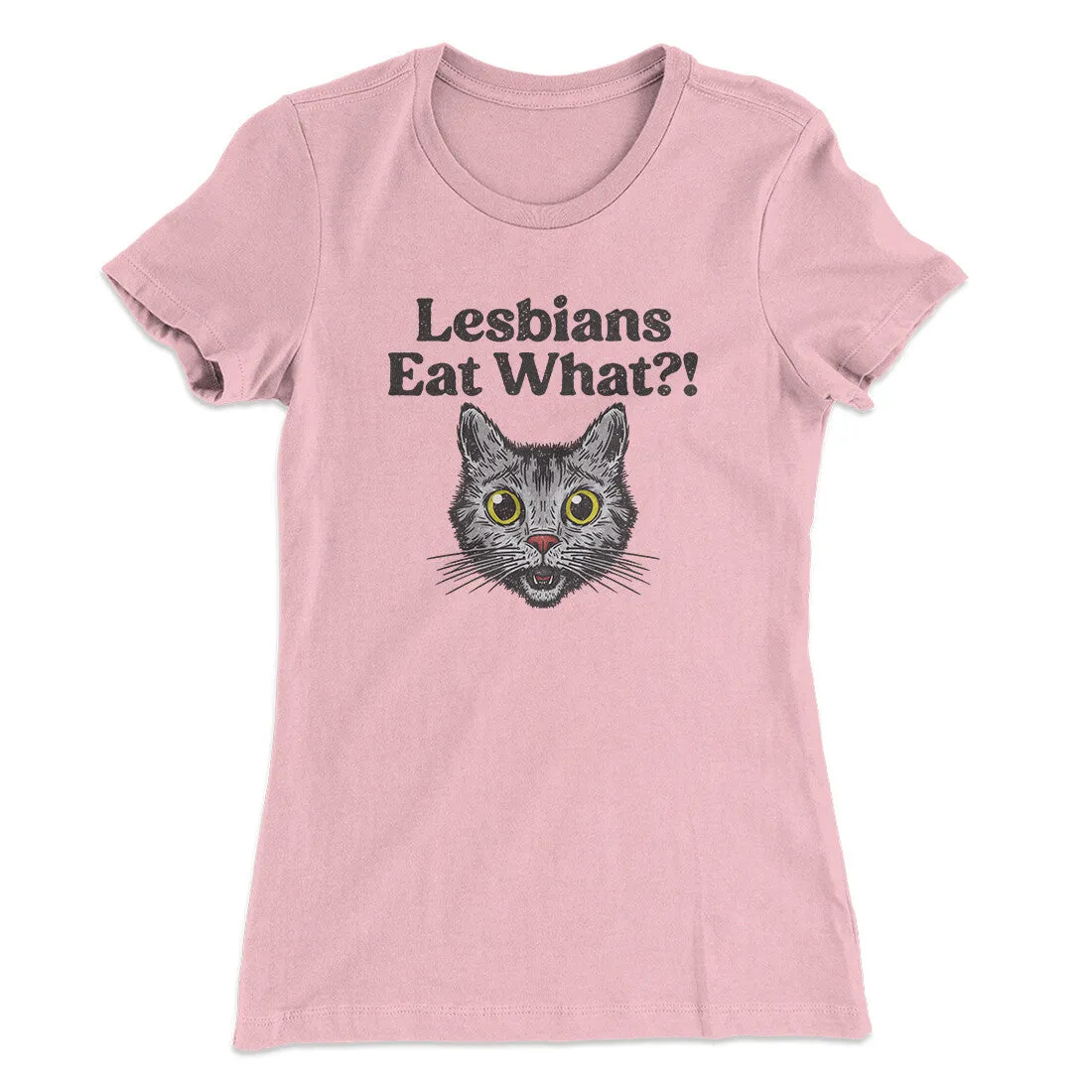 Lesbians Eat What? Women's T-Shirt