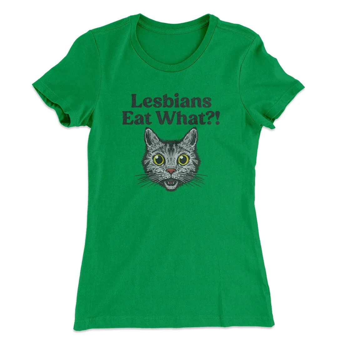 Lesbians Eat What? Women's T-Shirt